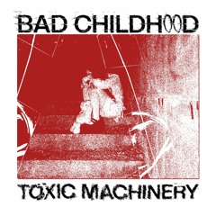 FREE DL | Bad Childhood - Toxic Machinery