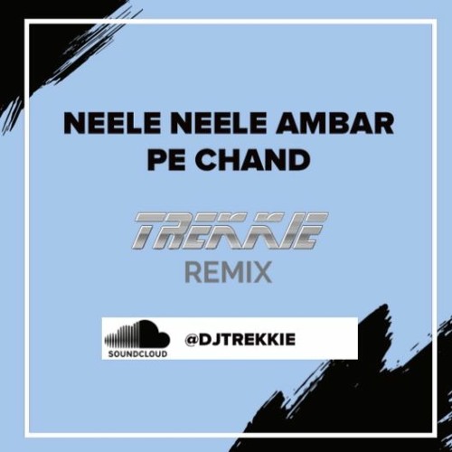 NEELE NEELE AMBAR PE CHAND (TREKKIE REMIX)