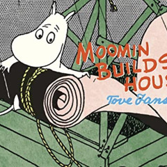[Read] KINDLE 💘 Moomin Builds a House by  Tove Jansson [PDF EBOOK EPUB KINDLE]
