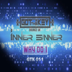 GOT THE KEY 011 - WHY DO I - INNER SINNER ORIGINAL MIX (OUT SOON)