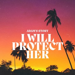 I will protect her (Adam's Song Part 3 Righteous Love)