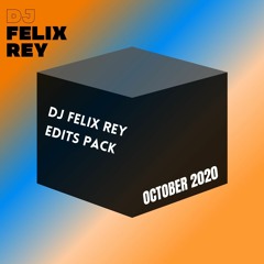 DJ FELIX REY EDITS PACK OCTOBER 2020