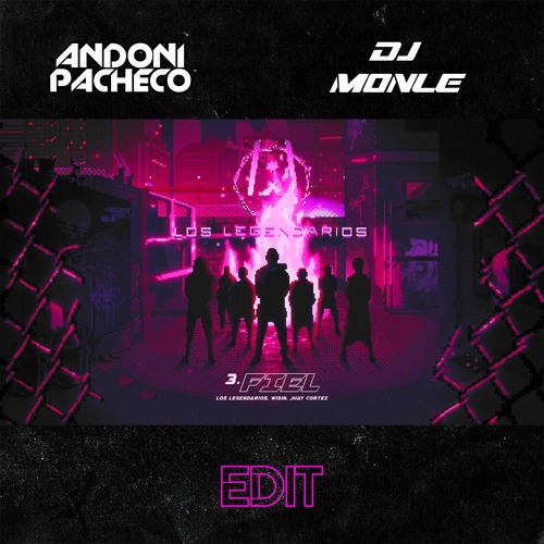 Wisin , Jhay Cortez ,Los Legendarios -Fiel (Andoni Pacheco  Dj Monle Edit)