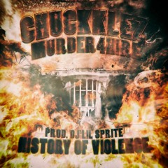 Chuckklez x Murder4Hire - History Of Violence (Prod. Dj Lil Sprite)