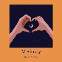Melody – ZIV & KIPES