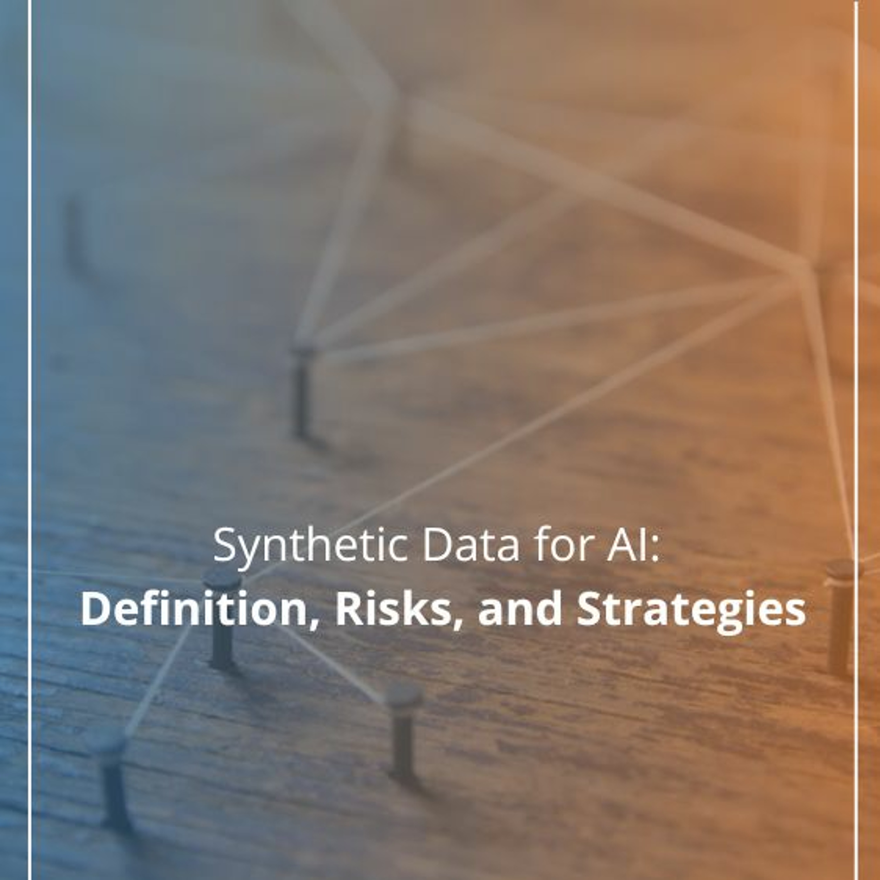 cover of episode Synthetic Data for AI: Definition, Risks, and Strategies - Audio Blog