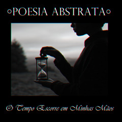 O Tempo Escorre em Minhas Mãos