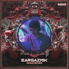 Eargazmik (Hekwapi Records) Set #629 exclusivo para Trance México
