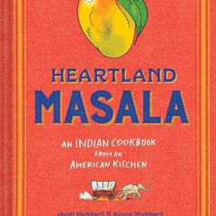 Heartland Masala: ﻿﻿An Indian Cookbook from an﻿ ﻿American Kitchen