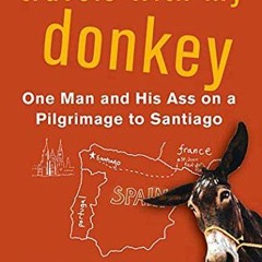 [PDF] Read Travels with My Donkey: One Man and His Ass on a Pilgrimage to Santiago by  Tim Moore