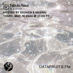 moemu - Tabula Rasa Radio | datafruits.fm (2024-05-16)