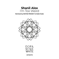 PREMIERE: Shanil Alox - I'm Too Weird (NOIYSE PROJECT Remix) [Dopamine White]