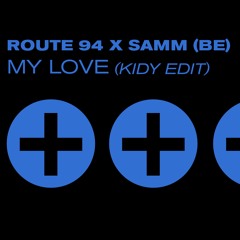 Route 94 x Samm (BE) - My Love (KIDY Edit)