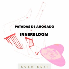 Innerbloom X Patadas De Ahogado - Kosh Edit