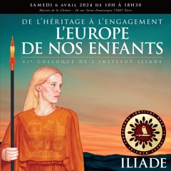 Colloque Iliade 2024 : De l’héritage à l’engagement, l’Europe de nos enfants