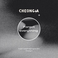 CheongA - Forgot Everything(Original mix)