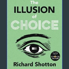 $${EBOOK} 💖 The Illusion of Choice: 16 ½ psychological biases that influence what we buy <(READ PD