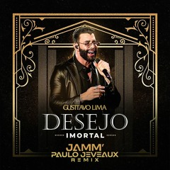 Gusttavo Lima - DESEJO IMORTAL (JAMM, Paulo Jeveaux Radio Remix)