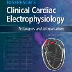 (PDF Download) Josephson's Clinical Cardiac Electrophysiology: Techniques and Interpretations By Dav