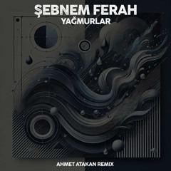 Ahmet Atakan, Sebnem Ferah - Yagmurlar (Extended Remix)