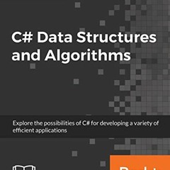 View EPUB KINDLE PDF EBOOK C# Data Structures and Algorithms: Explore the possibiliti