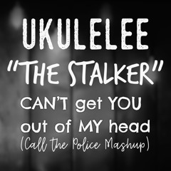 The Stalker Mashup (Can’t Get You Out Of My Head/Call The Police)
