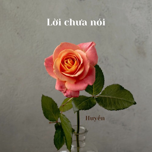Lời chưa nói / Huyền
