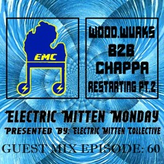 Electric Mitten Monday Ep. 060 Ft. wood.wurks b2b chappa (Restarting pt. 2)