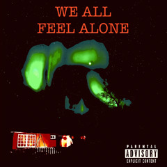 WE ALL FEEL ALONE (prod  by Jake  the birdy