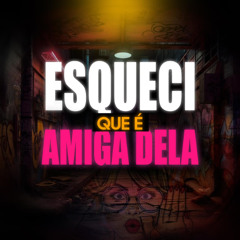 Mtg Esqueci que é amiga dela