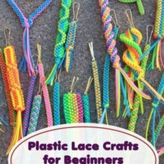 DOWNLOAD EBOOK 💘 Plastic Lace Crafts for Beginners: Basic Plastic Lace Knots and Tec
