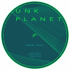 PREMIERE: DubluD - Give to [Unk Planet]