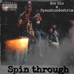 Ace Glo Ft. Spazzhundoebrim - Spin through