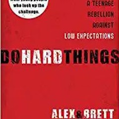 Do Hard Things: A Teenage Rebellion Against Low Expectations[PDF] ✔️ eBooks Do Hard Things: A Teenag