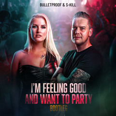 Bulletproof & S-Kill - I'm feeling good and want to Party!  (Free Bootleg)