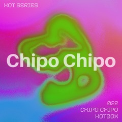 HOT SERIES 022 - Chipo Chipo