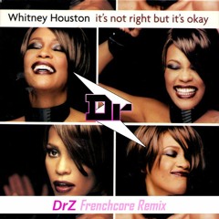 Whitney Houston - ItZ not right but itZ ok (DrZ Frenchcore Remix)