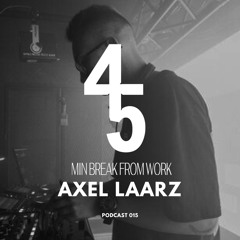 45Min' Podcast 015 // AXEL LAARZ