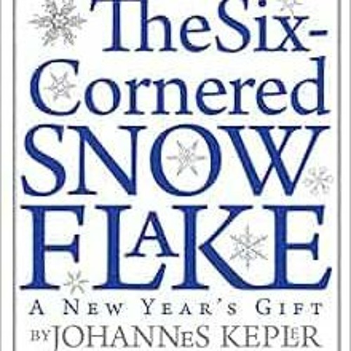 ACCESS [EBOOK EPUB KINDLE PDF] The Six-Cornered Snowflake by Johannes Kepler,Jacques Bromberg,Guille