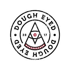 Dough Eyed - 1st Slice