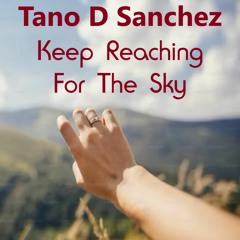 Tano D Sanchez - Keep Reaching For The Sky