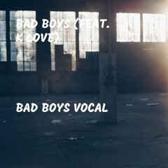 Bad Boys Vocal (feat. K Love)