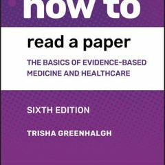 PDF Download How to Read a Paper: The Basics of Evidence-based Medicine and Healthcare - Trisha Gree