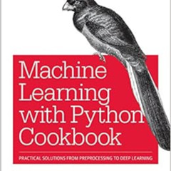 Access EBOOK 📒 Machine Learning with Python Cookbook: Practical Solutions from Prepr