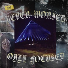 NeverWorriedOnlyFocused (Prod. akvri x nightrdd)