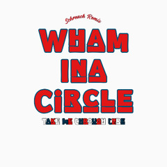 WHAM INA CIRCLE