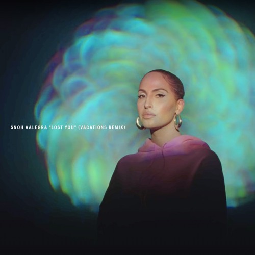 Snoh Aalegra - Lost You (Vacations Remix)