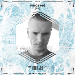 Vykhod Sily Podcast - Vince MG Guest Mix