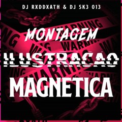 MONTAGEM ILUSTRAÇÃO MAGNETICA FEAT( DJ SK3 013) (DJ RED DEATH) MONTAGE MAGNETIC ILUSTRATION.