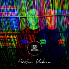 Small Great Mixes: Maslow Unknown